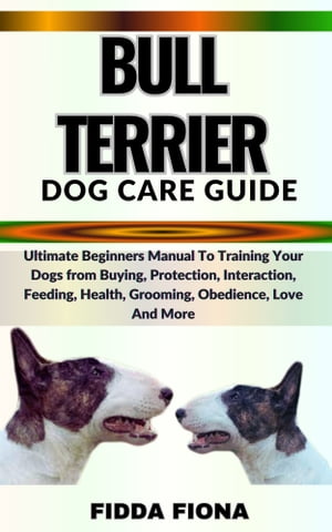 BULL TERRIER DOG CARE GUIDE Ultimate Beginners M