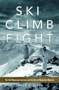 Ski, Climb, Fight The 10th Mountain Division and the Rise of Mountain Warfare【電子...