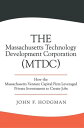 The Massachusetts Technology Development Corporation (Mtdc) How the Massachusetts Venture Capital Firm Leveraged Private Investments to Create Jobs