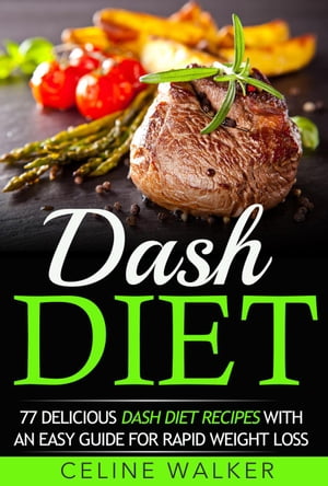 Dash Diet: 77 Delicious Dash Diet Recipes with a