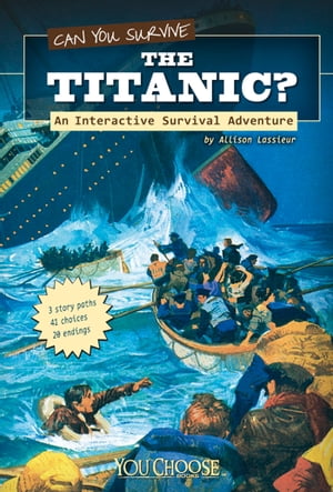 Can You Survive the Titanic? An Interactive Survival AdventureŻҽҡ[ Allison Lassieur ]