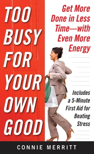 Too Busy for Your Own Good: Get More Done in Less TimeーWith Even More Energy