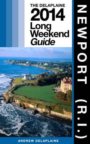 NEWPORT (R.I.) The Delaplaine 2015 Long Weekend Guide【電子書籍】[ Andrew Delaplaine ]