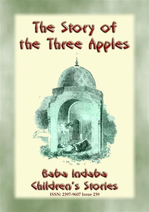 THE STORY OF THE THREE APPLES - A Children's Story from 1001 Arabian Nights Baba Indaba Children's Stories - Issue 239Żҽҡ[ Anon E. Mouse ]