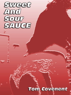 Sweet and Sour Sauce【電子書籍】[ Tom Covenent ]