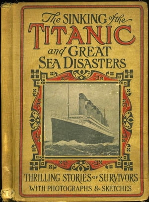 Sinking Of The Titanic And Great Sea Disasters