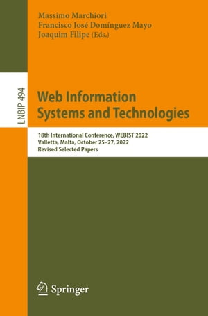 Web Information Systems and Technologies 18th International Conference, WEBIST 2022, Valletta, M..