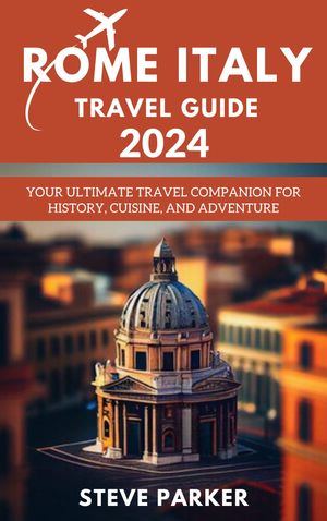Rome Italy Travel Guide 2024