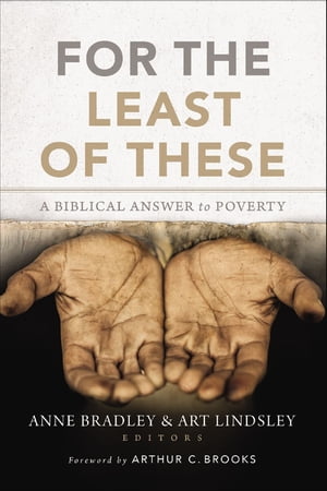 For the Least of These A Biblical Answer to Poverty