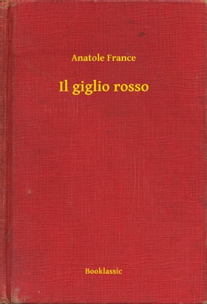 Il giglio rosso【電子書籍】[ Anatole Franc