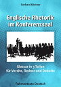 Englische Rhetorik im Konferenzsaal Glossar in 3 Teilen f?r Vorsitz, Redner und Debatte