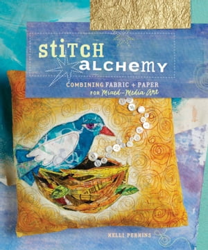 Stitch Alchemy Combining Fabric and Paper for Mixed-Media Art