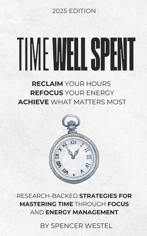 ŷKoboŻҽҥȥ㤨Time Well Spent: Five Practices to Reclaim Your Focus and Multiply Your ImpactŻҽҡ[ Spencer Westel ]פβǤʤ550ߤˤʤޤ