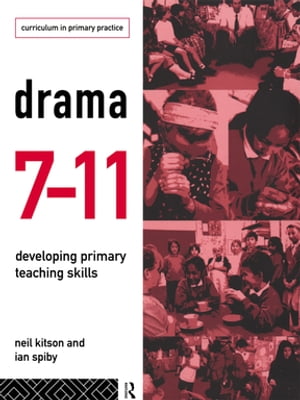 Drama 7-11 Developing Primary Teaching Skills【電子書籍】[ Neil Kitson ]