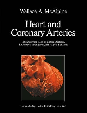 Heart and Coronary Arteries An Anatomical Atlas for Clinical Diagnosis, Radiological Investigation, and Surgical Treatment