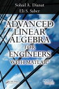 Advanced Linear Algebra for Engineers with MATLAB【電子書籍】 Sohail A. Dianat
