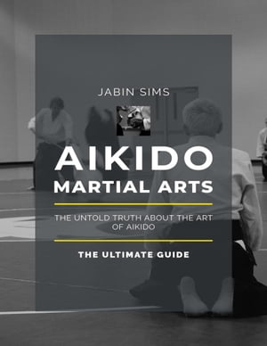 ŷKoboŻҽҥȥ㤨Aikido Martial Arts: The Untold Truth About the Art of AikidoŻҽҡ[ Jabin Sims ]פβǤʤ633ߤˤʤޤ