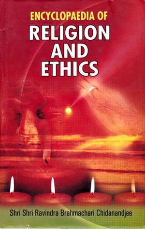 Encyclopaedia of Religion and Ethics (Morality and Ethics in Religious Life)