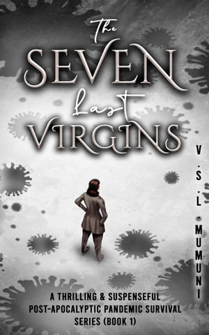 The Seven Last Virgins: A Thrilling & Suspenseful Post-Apocalyptic Pandemic Survival Series (Book 1)