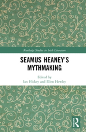 Seamus Heaney’s Mythmaking