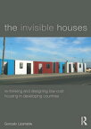 The Invisible Houses Rethinking and designing low-cost housing in developing countries【電子書籍】[ Gonzalo Lizarralde ]