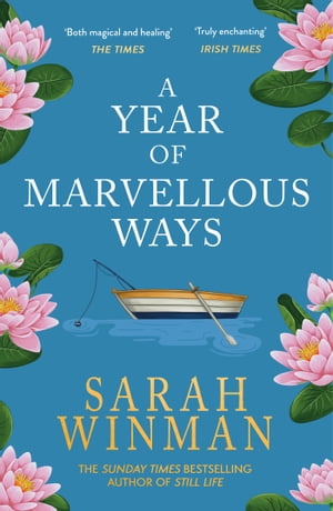 A Year of Marvellous Ways From the bestselling author of STILL LIFE【電子書籍】 Sarah Winman
