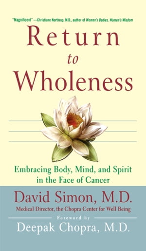 Return to Wholeness Embracing Body, Mind, and Spirit in the Face of Cancer