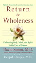 Return to Wholeness Embracing Body, Mind, and Spirit in the Face of Cancer【電子書籍】 David Simon, M.D.