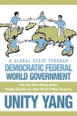 A Global State Through Democratic Federal World Government How the World Works B...