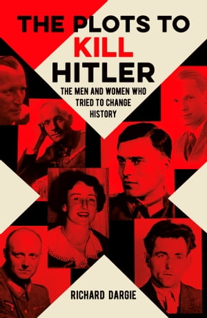 ŷKoboŻҽҥȥ㤨The Plots to Kill Hitler The Men and Women Who Tried to Change HistoryŻҽҡ[ Richard Dargie ]פβǤʤ450ߤˤʤޤ