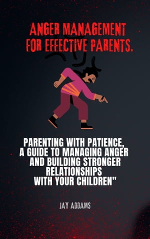 ANGER MANAGEMENT FOR EFFECTIVE PARENTS.