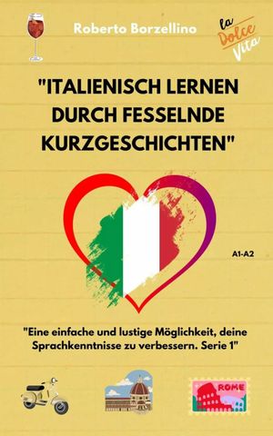 Italienisch lernen durch fesselnde Kurzgeschichten Eine einfache und lustige M?glichkeit, deine Sprachkenntnisse zu verbessern. Serie 1