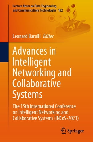 Advances in Intelligent Networking and Collaborative Systems The 15th International Conference on Intelligent Networking and Collaborative Systems (INCoS-2023)Żҽҡ