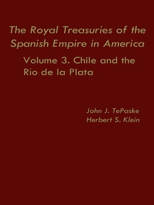 The Royal Treasuries of the Spanish Empire in America Vol. 3: Chile and Rio de la Plata