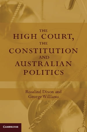 The High Court, the Constitution and Australian Politics【電子書籍】