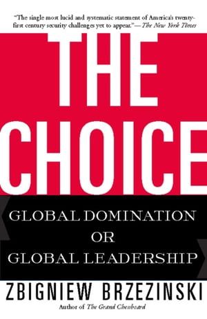 The Choice Global Domination or Global Leadership【電子書籍】 Zbigniew Brzezinski