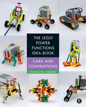 The LEGO Power Functions Idea Book, Volume 2 Cars and Contraptions【電子書籍】 Yoshihito Isogawa