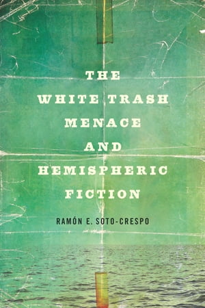 The White Trash Menace and Hemispheric Fiction