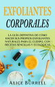 ŷKoboŻҽҥȥ㤨Exfoliantes corporales: La gu?a definitiva de c?mo hacer sus propios exfoliantes naturales para el cuerpo, con recetas sencillas y ecol?gicasŻҽҡ[ Alice Burrell ]פβǤʤ750ߤˤʤޤ