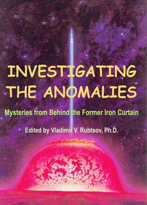 Investigating the Anomalies: Mysteries from Behind the Former Iron Curtain