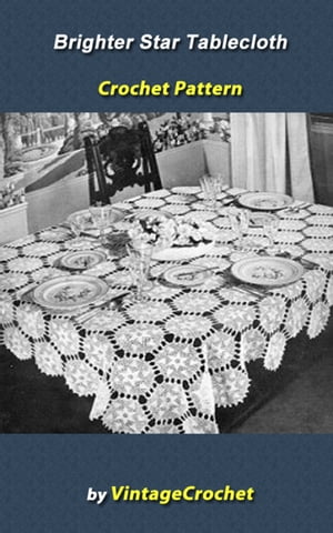 Brighter Star Tablecloth Crochet Pattern【電子書籍】[ Vintage Crochet ]