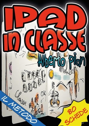 iPad in classe: il metodo【電子書籍】[ Alberto Pian ]