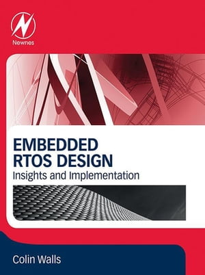 Embedded RTOS Design Insights and Implementation【電子書籍】 Colin Walls
