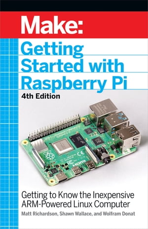 Getting Started With Raspberry Pi Getting to Know the Inexpensive ARM-Powered Linux Computer【電子書籍】[ Shawn Wallace ]