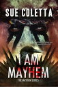 I Am Mayhem Mayhem Series, #4【電子書籍】[ Sue Coletta ]