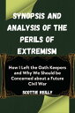 Synopsis and Analysis of The Perils of Extremism How I Left the Oath Keepers and Why We Should be Concerned about a Future Civil War