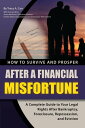 How to Survive and Prosper After a Financial Misfortune A Complete Guide to Your Legal Rights After Bankruptcy, Foreclosure, Repossession, and Eviction【電子書籍】 Tracy Carr