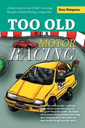 ŷKoboŻҽҥȥ㤨Too Old for Motor Racing A Short Story in Case I DidnT Live Long Enough to Finish Writing a Longer OneŻҽҡ[ Don Simpson ]פβǤʤ468ߤˤʤޤ