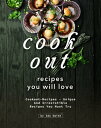 Cookout Recipes You Will Love: Cookout-Recipes ? Unique and Irresistible Recipes...