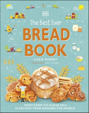 The Best Ever Bread Book From Farm to Flour Mill, Recipes from Around the World【電子書籍】 Lizzie Munsey